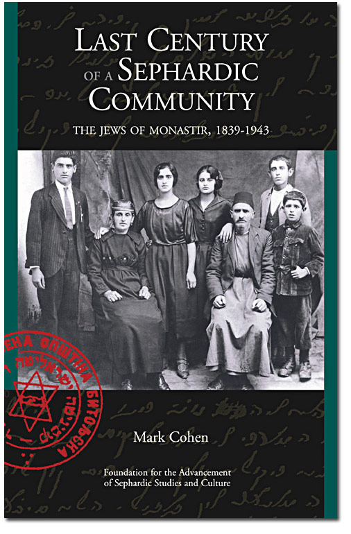 Last Century of a Sephardic Community: The Jews of Monastir, 1839-1943 Mark Cohen